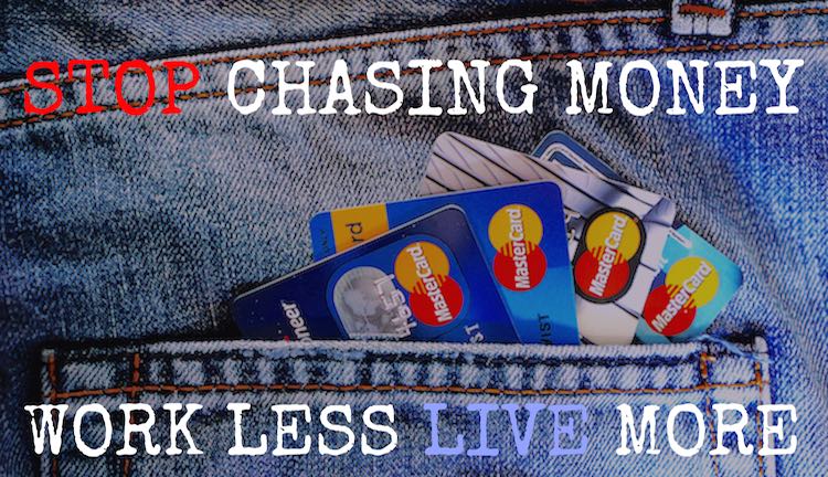 Stop chasing money. Work less and live more!