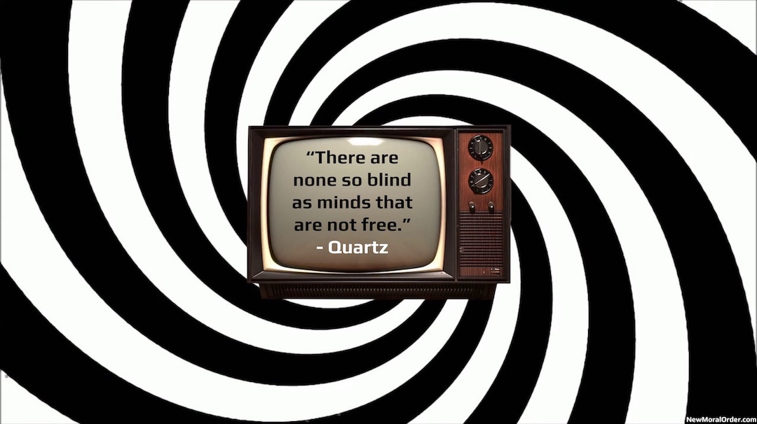 "There are none so blind as minds that are not free." - Quartz. Social Conditioning and Mass Mind Control
