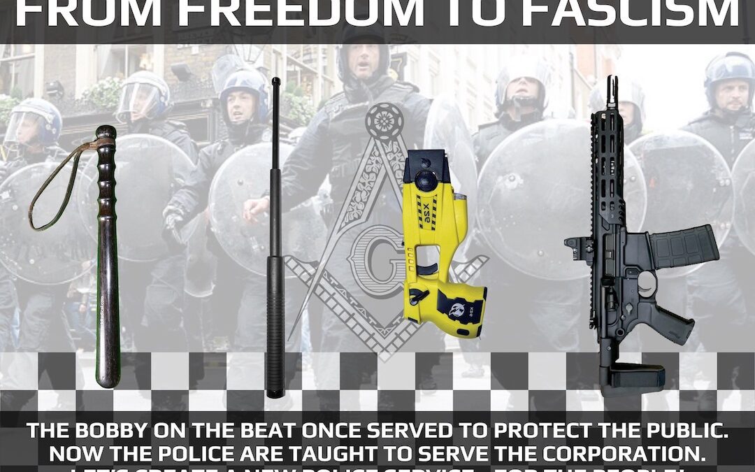 From Freedom to Fascism. The bobby on the beat once served to protect the public. Now the police are taught to serve the corporation. Let's create a new police service - for the people.
