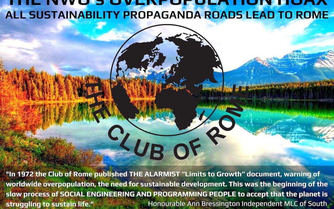 The NWO's Overpopulation Hoax. "In 1972 the Club of Rome published THE ALARMIST "Limits to Growth" document, warning of worldwide overpopulation, the need for sustainable development. This was the beginning of the slow process of SOCIAL ENGINEERING AND PROGRAMMING PEOPLE to accept that the planet is struggling to sustain life." Honourable Ann Bressington Independent MLC of South Australia, speaking at the Adelaide Convention Centre, 2013
