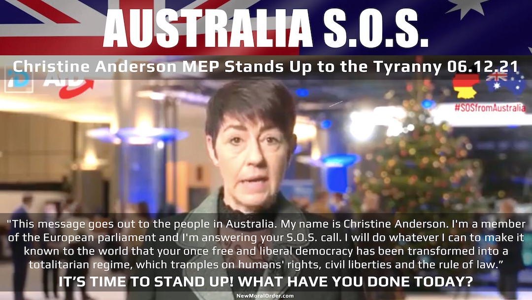 "This message goes out to the people in Australia. My name is Christine Anderson. I'm a member of the European parliament and I’m answering your S.O.S. call. I will do whatever i can to make it known to the world that your once free and liberal democracy has been transformed into a totalitarian regime, which tramples on humans rights, civil liberties and the rule of law." Christin Anderson MEP 06.12.21
