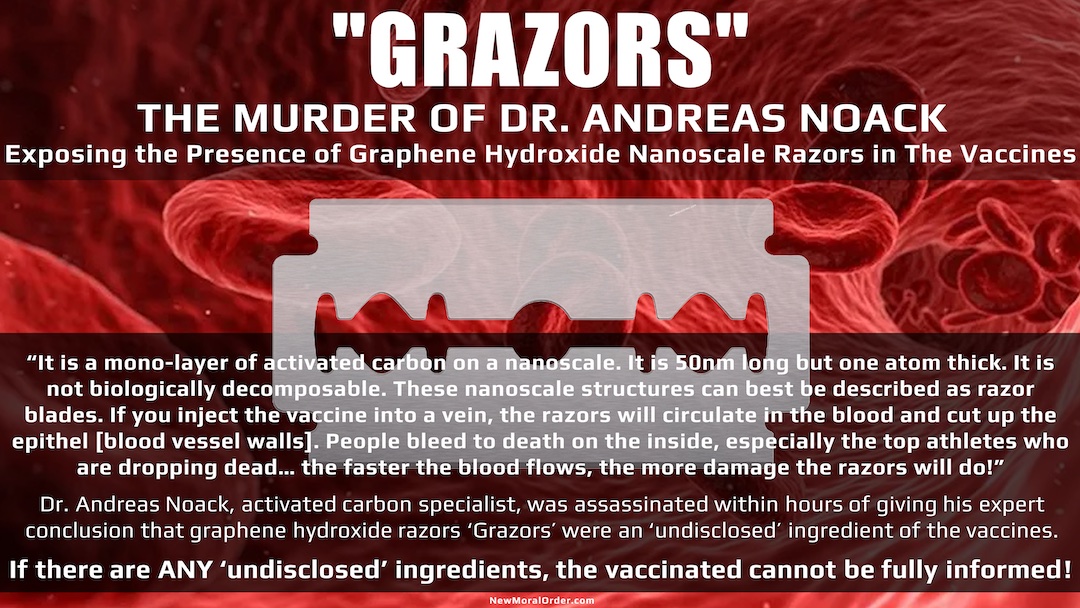 The Murder of Dr. Andreas Noack, Part 1. Graphine Hydroxide Razors [Grazors] in the Vaccines (Full Transcript & Analysis). If there are ANY 'undisclosed' ingredients in the vaccines, the public CANNOT be "fully informed", which is a legal requirement.