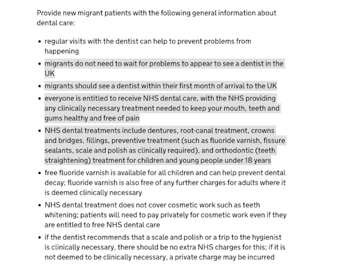 UK Government 'Dental health. migrant health guide' - migrants do not need to wait for problems to appear to see a dentist in the UK. NHS dental treatments [for migrants] include dentures, root-canal treatment, crowns and bridges, fillings, preventive treatment (such as fluoride varnish, fissure sealants, scale and polish as clinically required), and orthodontic (teeth straightening) treatment for children and young people under 18 years.