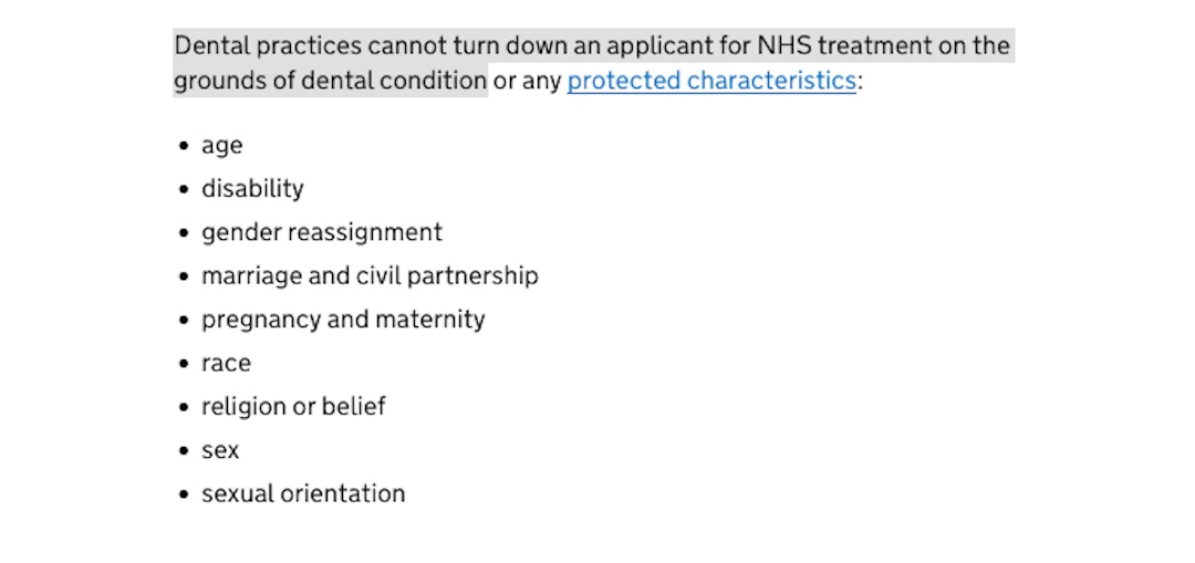 'NHS Dental Entitlements' UK Government website page - 'Dental health. migrant health guide'. "Dental practices cannot turn down an applicant for NHS treatment on the grounds of dental condition." UK Govt.