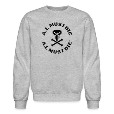 A.I. MUST DIE™ - Circle Logo (Black Military Font) unisex crewneck sweatshirt.