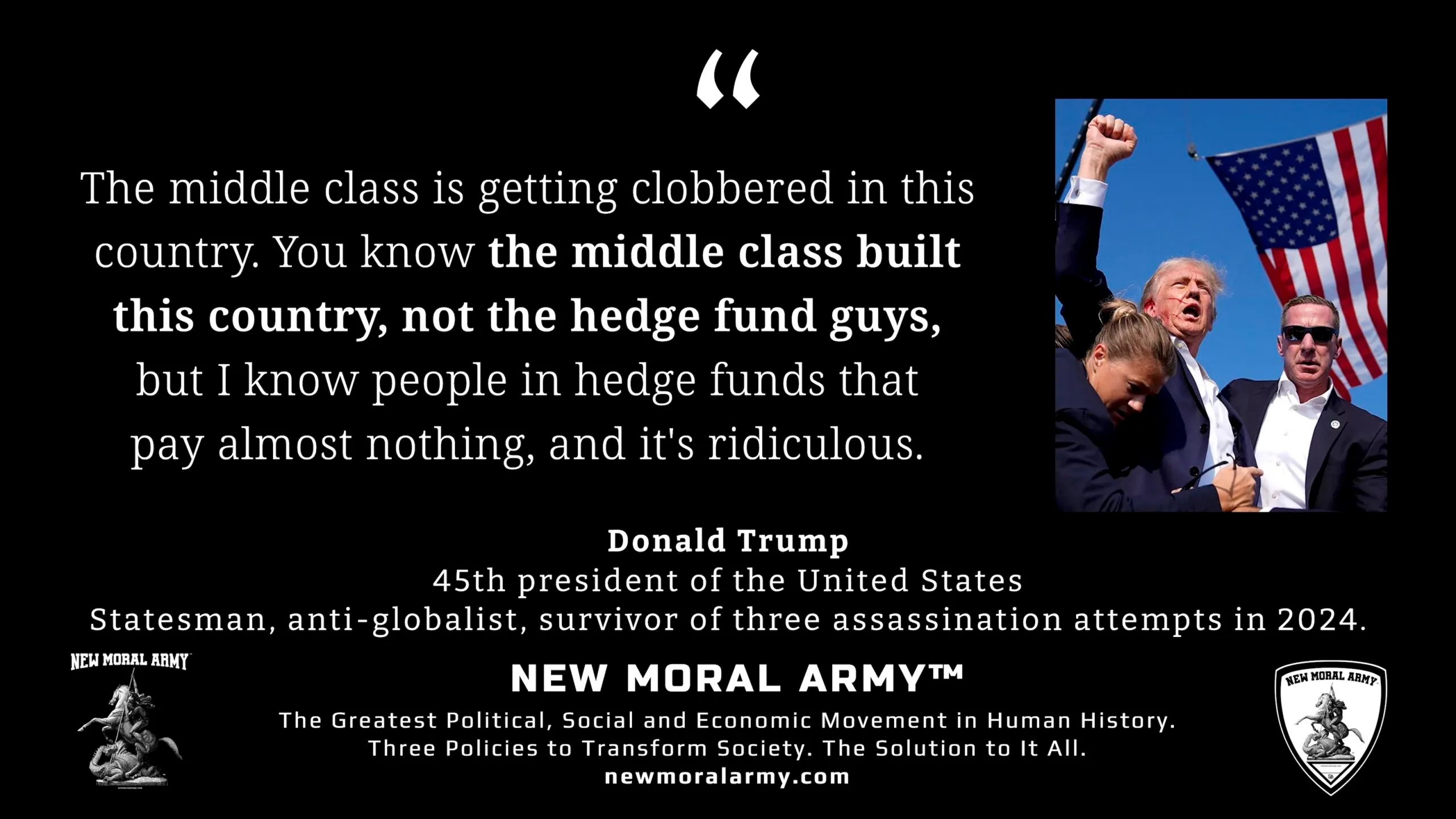 Donald Trump "The middle class is getting clobbered in this country. You know the middle class built this country, not the hedge fund guys, but I know people in hedge funds that pay almost nothing, and it's ridiculous." - NMA™ Quote