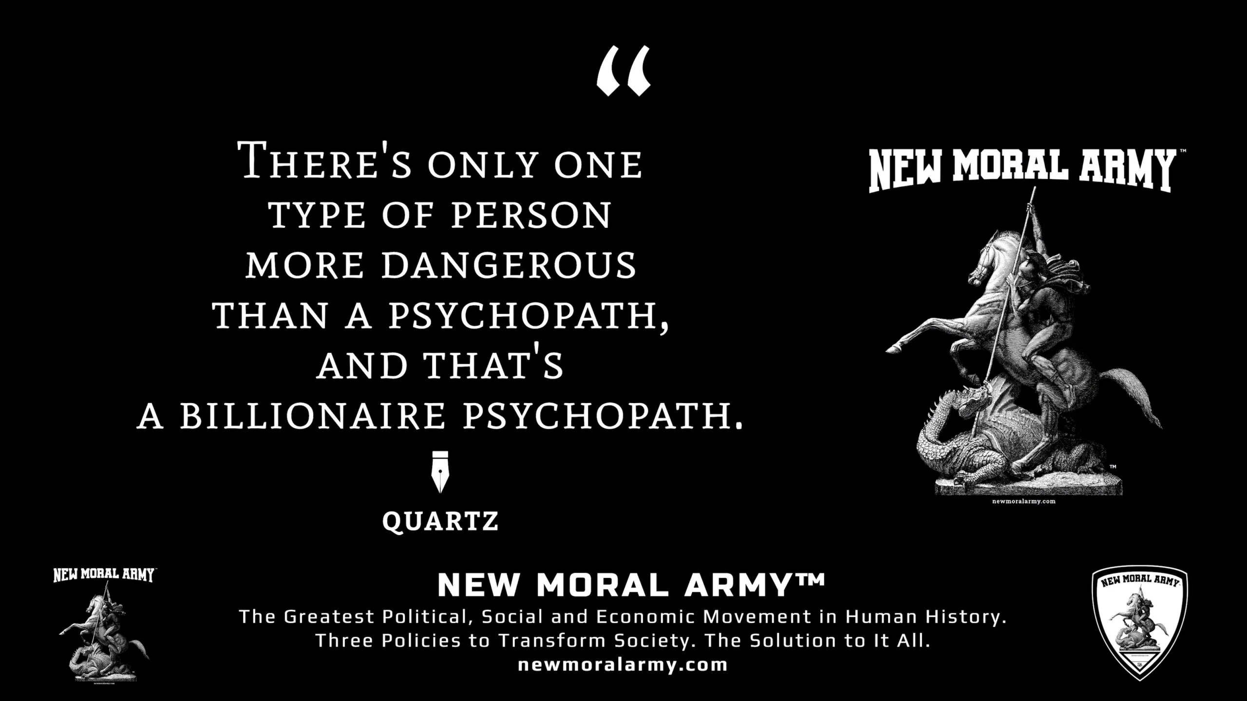 Quartz Quote "There's only one type of person more dangerous than a psychopath, and that's a billionaire psychopath." - NMA™