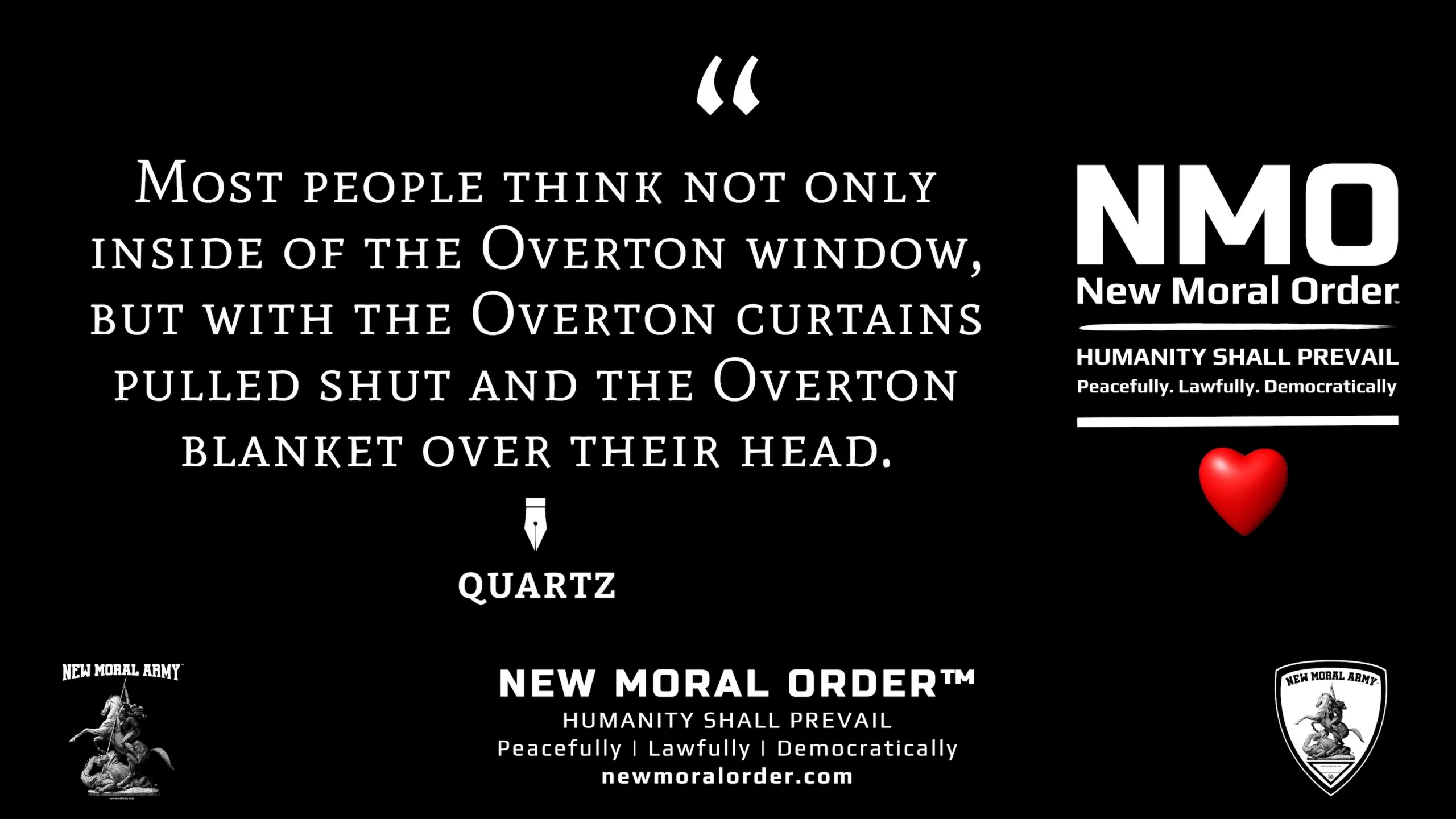 Quartz Quote "Most people think not only inside of the Overton window, but with the Overton curtains pulled shut and the Overton blanket over their head." - NMO™