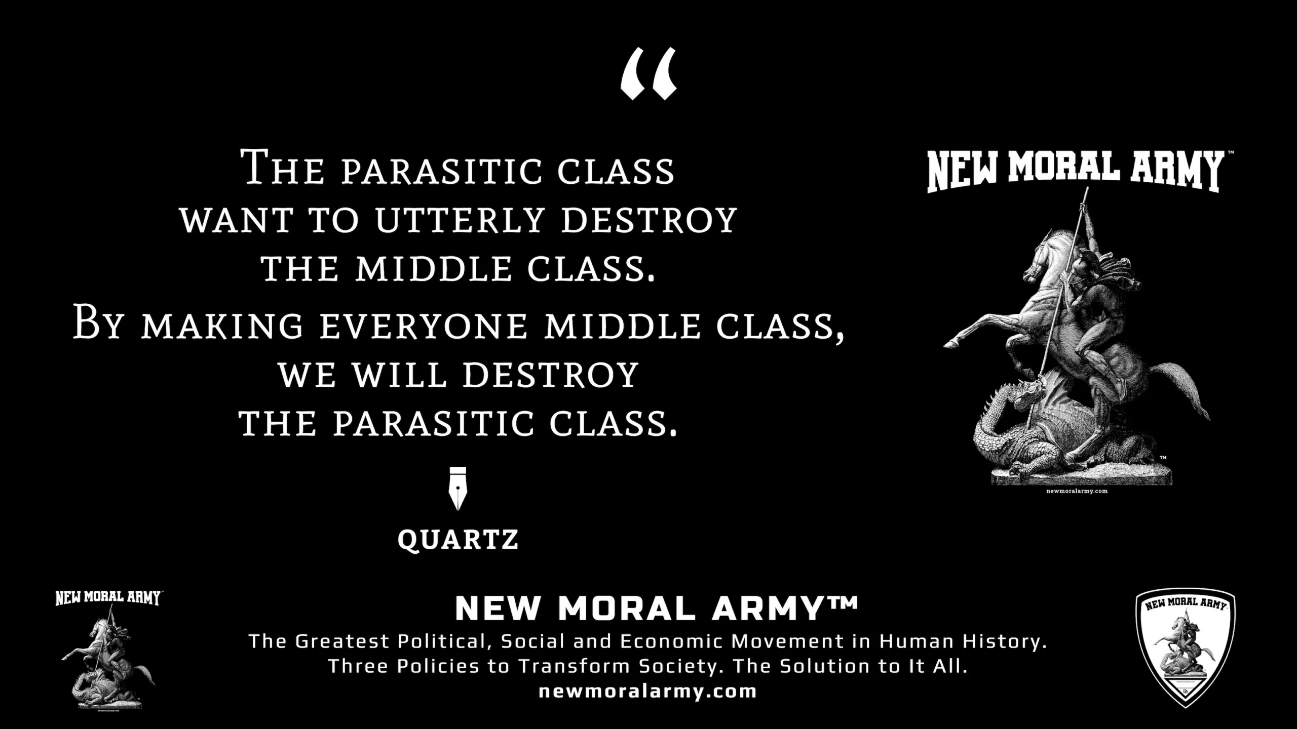 Quartz Quote "The parasitic class want to utterly destroy the middle class. By making everyone middle class, we will destroy the parasitic class." - NMA™